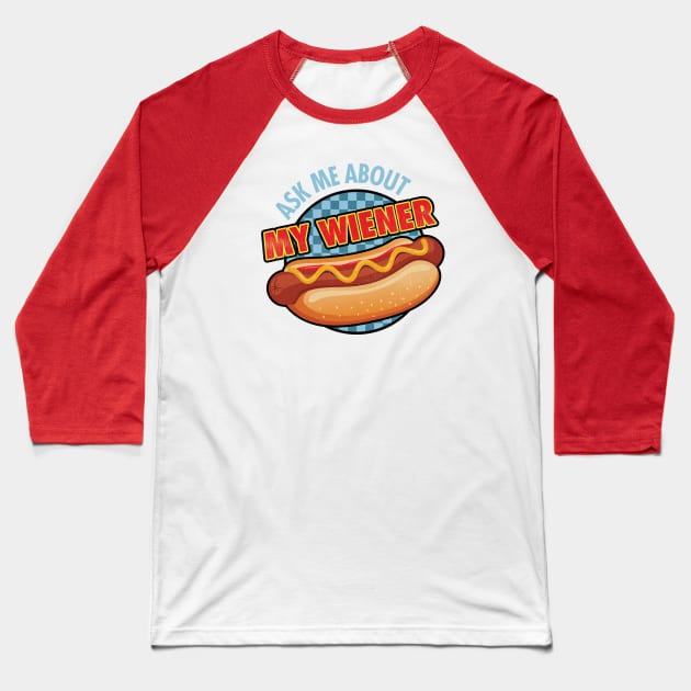 Ask me About My Wiener Baseball T-Shirt by zeeshirtsandprints